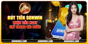 Rút Tiền Sunwin - Thu Nhập Ngay Lập Tức Về Tài Khoản